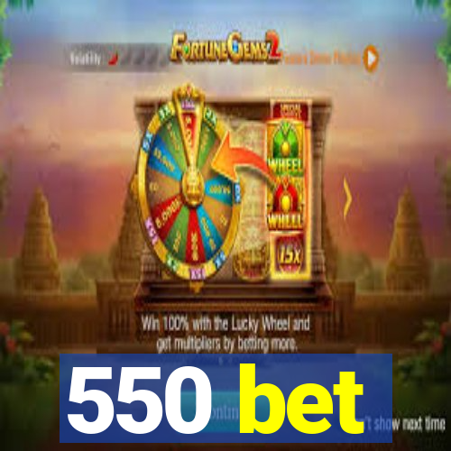 550 bet